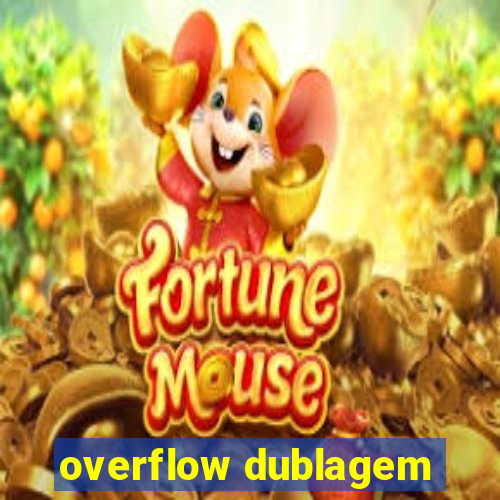 overflow dublagem